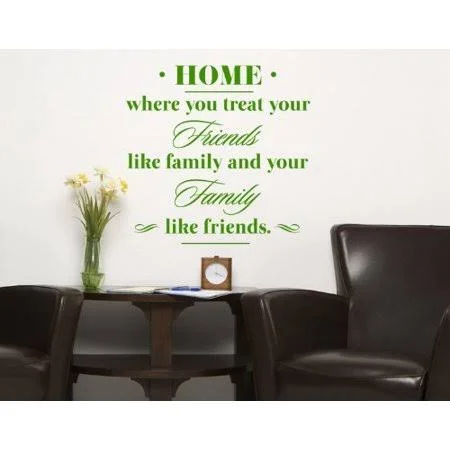 Home: Where You Treay Your Friends Like Family and Your Family Like Friends - Wall Decal - Sticker, Mural Vinyl Art Home Decor, Q